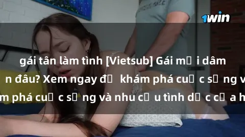 gái tân làm tình [Vietsub] Gái mại dâm châu Á hấp dẫn đến đâu? Xem ngay để khám phá cuộc sống và nhu cầu tình dục của họ!
